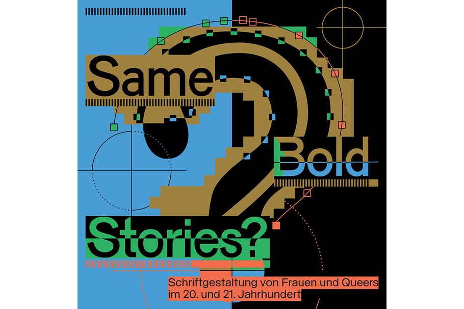 Man sieht den typografisch gestalteten Ausstellungstitel: Same bold stories? Schriftgestaltung von Frauen und Queers im 20. und 21. Jahrhundert