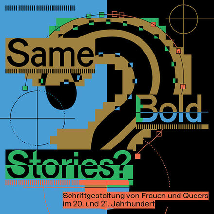 Man sieht den typografisch gestalteten Ausstellungstitel: Same bold stories? Schriftgestaltung von Frauen und Queers im 20. und 21. Jahrhundert
